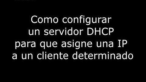 Como configurar un servidor DHCP con IP estática a un cliente determinado