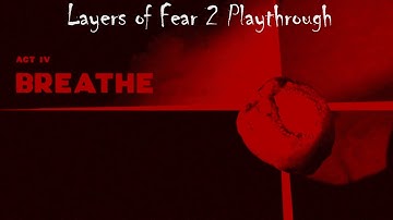 Layers of Fear 2 Video Playthrough - Act 4 Breathe