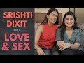 Srishti Dixit on Love and Sex | Leeza Mangaldas