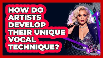 How Do Artists Develop Their Unique Vocal Technique? - Pop Music Gurus
