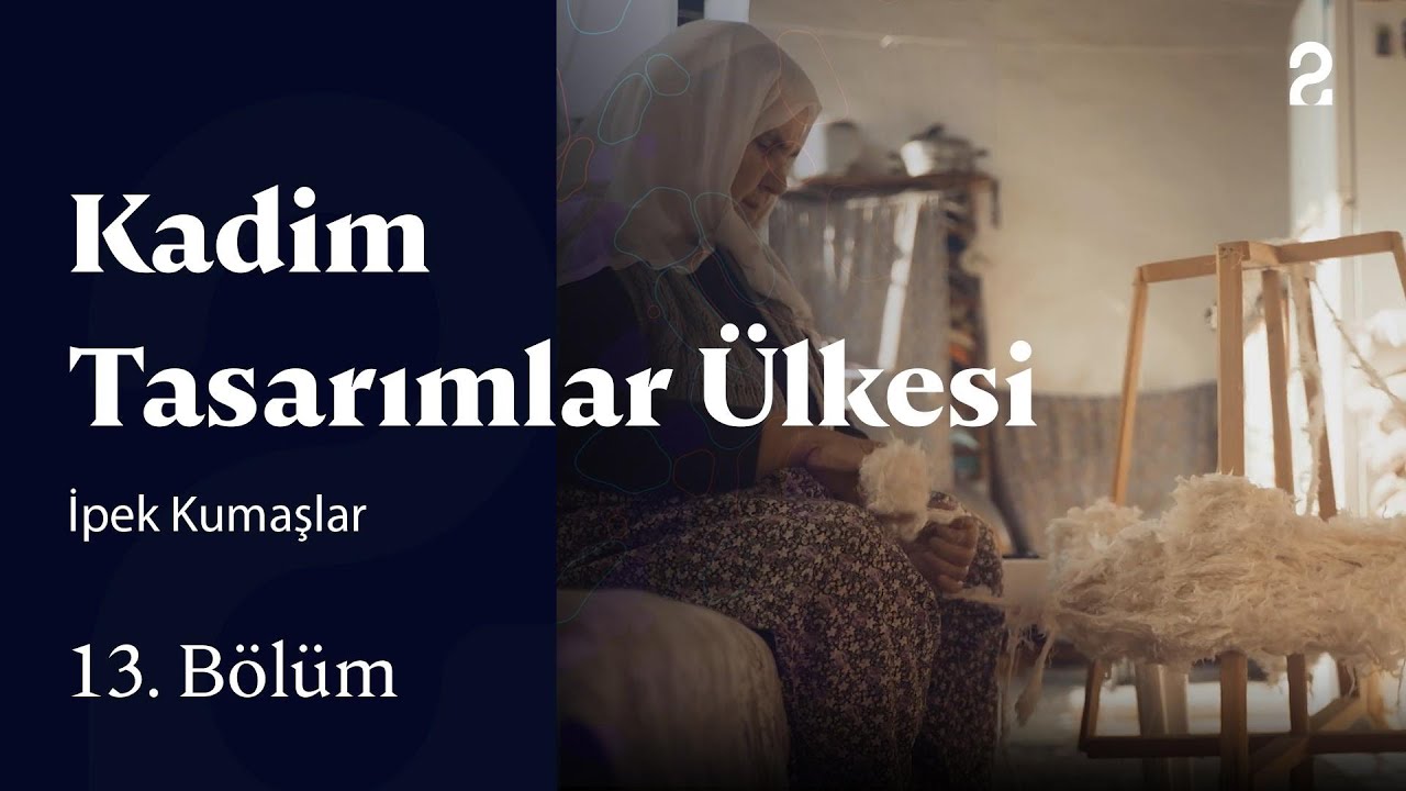 İpek Kumaşlar | Kadim Tasarımlar Ülkesi | 13. Bölüm