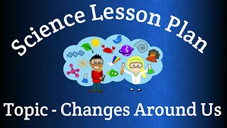 B.Ed. Science Lesson Plan in English || Topic - Changes Around Us 📝