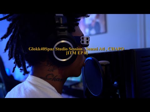 Glokk40Spaz Studio-Session, AL CHAPO, Sensei ATL [ITM EP8]