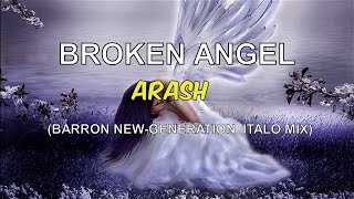 Arash - Broken Angel (Barron New-Generation Italo Mix)