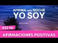 ✅ AFIRMACIONES positivas YO SOY💫 para escuchar mientras DUERMES | 432 Hz para DORMIR