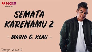 Mario G. Klau - Semata Karenamu 2 (Lirik Lagu) ~ Sebenarnya aku siapa kekasihmu atau tempat salahmu