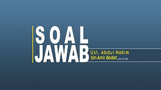 Question and Answer | Ustadz Abdul Hakim Bin Amir Abdat, may God preserve him