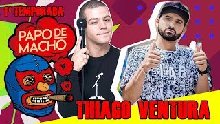 Papo de Macho   Thiago Ventura  Tema: Broxar EP01 1ª TEMPORADA