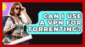 Can I Use A VPN For Torrenting? - Travel With A Backpack
