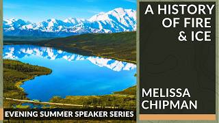 A History of Fire and Ice - Denali Speaker Series