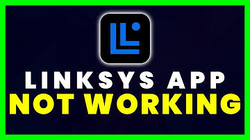 Linksys App Not Working: How to Fix Linksys App Not Working