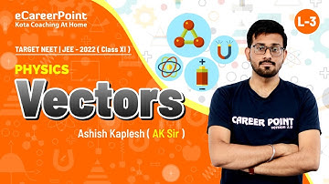 Vectors Lecture -3 | XI Students | NEET | Physics | Ashish Kaplesh (AK) Sir | Career Point Kota