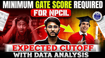 Expected Cutoff | Minimum GATE Score Required for NPCIL | Complete Data Analysis