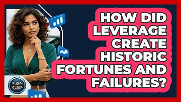 How Did Leverage Create Historic Fortunes And Failures? - Stock and Options Playbook