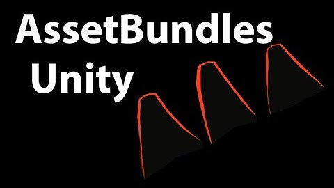 AssetBundles trong Unity, nạp dữ liệu từ server, giảm thiểu dữ liệu Game 3D -  lập trình game unity