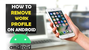 How To Remove Work Profile from Android Phone