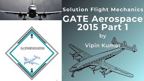 (Part 1): GATE Aerosapce 2015 Solution: Flight Mechanics|| Vipin Kumar||
