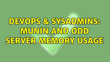 DevOps & SysAdmins: Munin and odd server memory usage