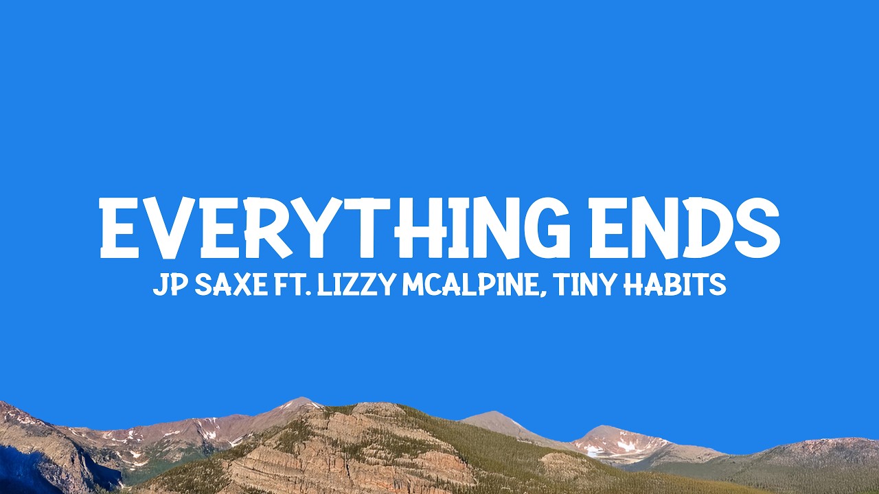 @jpsaxe  - Everything Ends (Lyrics) ft. @LizzyMcAlpine, Tiny Habits