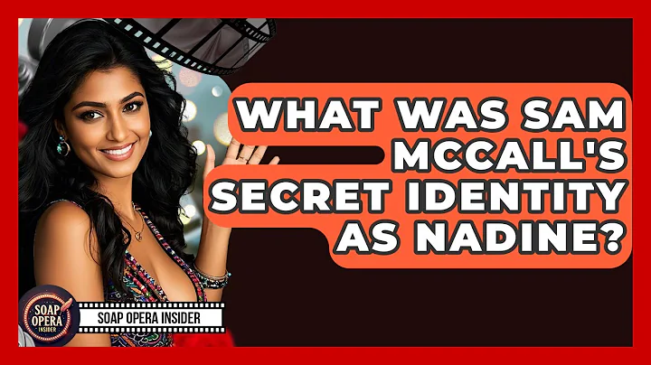 What Was Sam McCall's Secret Identity As Nadine? - Soap Opera Insider