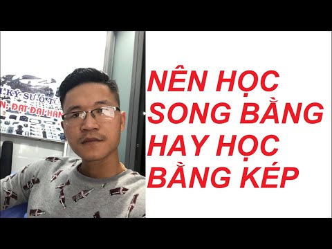 Video NÊN HỌC SONG BẰNG HAY HỌC BẰNG KÉP? - youtube