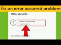 How to fix an error occurred problem in yt youtube  gmail