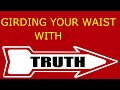 The Armor of God 1: Girding your Waist with Truth