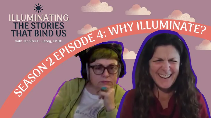 How Do I Tell My Story?  Illuminating The Stories That Bind Us  S2 Ep4  Why Illuminate?