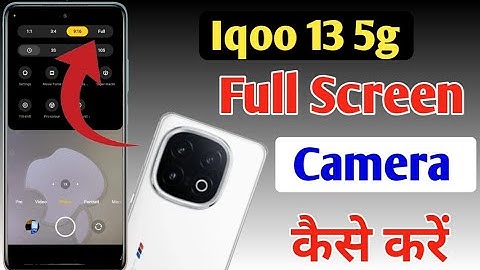 iqoo 13 5g full screen camera settings,iqoo 13 5g full screen camera kaise karen