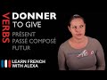 DONNER (TO GIVE) Past, Present & Future (French verbs conjugated by Learn French With Alexa)