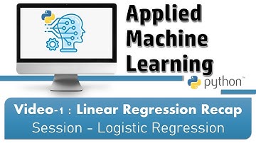 Video-1 : Linear Regression Recap (Session - Logistic Regression)