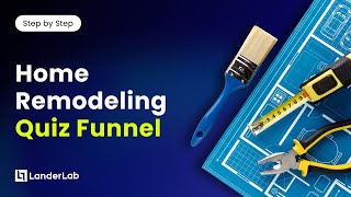 Home Remodeling Quiz Funnel | Generate More Qualified Leads with LanderLab