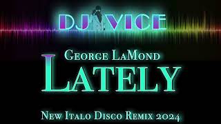 New Italo Disco * GEORGE LaMOND * LATELY * New Electro Remix Edition DJ VICE