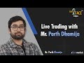 Live trading with mr parth dhamija