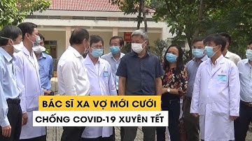 Tâm sự bác sĩ xa vợ mới cưới, lên bệnh viện dã chiến chống Covid-19 xuyên tết