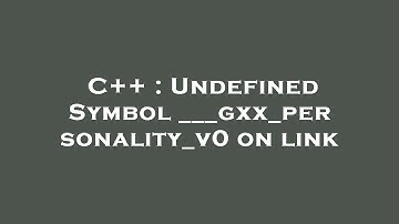 C++ : Undefined Symbol ___gxx_personality_v0 on link