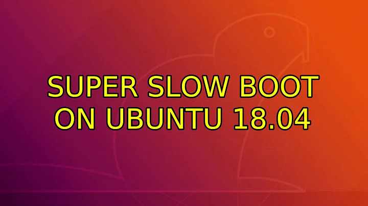 Ubuntu: Super slow boot on Ubuntu 18.04