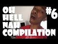 Oh Hell Nah Compilation #6