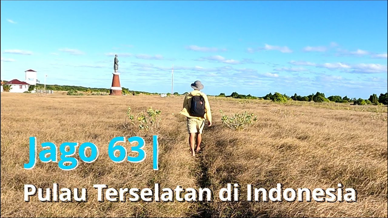 Jago 63| Ziarah ke Pulau Ndana, Pulau Terselatan di Indonesia