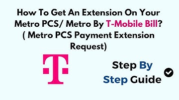 How to Get a Payment Extension on Metro PCS / Metro by T-Mobile – Guide to Request an Extension