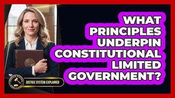 What Principles Underpin Constitutional Limited Government?