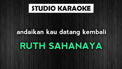 ruth sahanaya - andaikan kau datang kembali (karaoke)