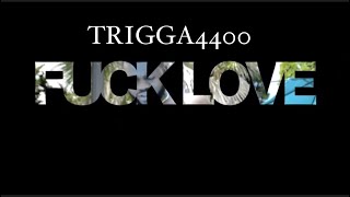 @trigga4400. Fuck Love Official Video TRIGGA4400 - Topic