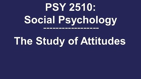 PSY 2510 Social Psychology: The Study of Attitudes