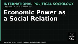 Economic Power as a Social Relation | Political Sociology #36