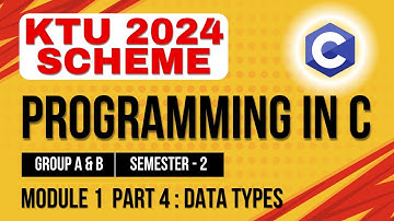 KTU BTECH 2024 Second Semester - Programming in C (Group A & B) - Module 1-Part 4 : Data Types in C