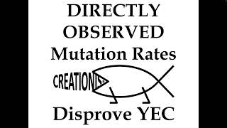 Directly Observed Mutation Rates Disprove Young Earth Creationism