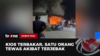 Kios Terbakar, Pedagang Ayam Goreng Tewas | Kabar Pagi tvOne
