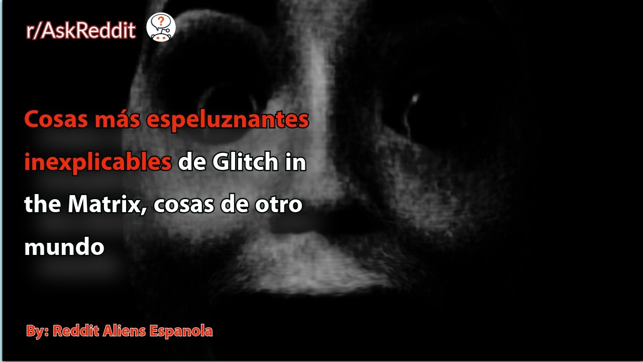 Cosas más espeluznantes/inexplicables de Glitch in the Matrix, cosas de otro mundo
