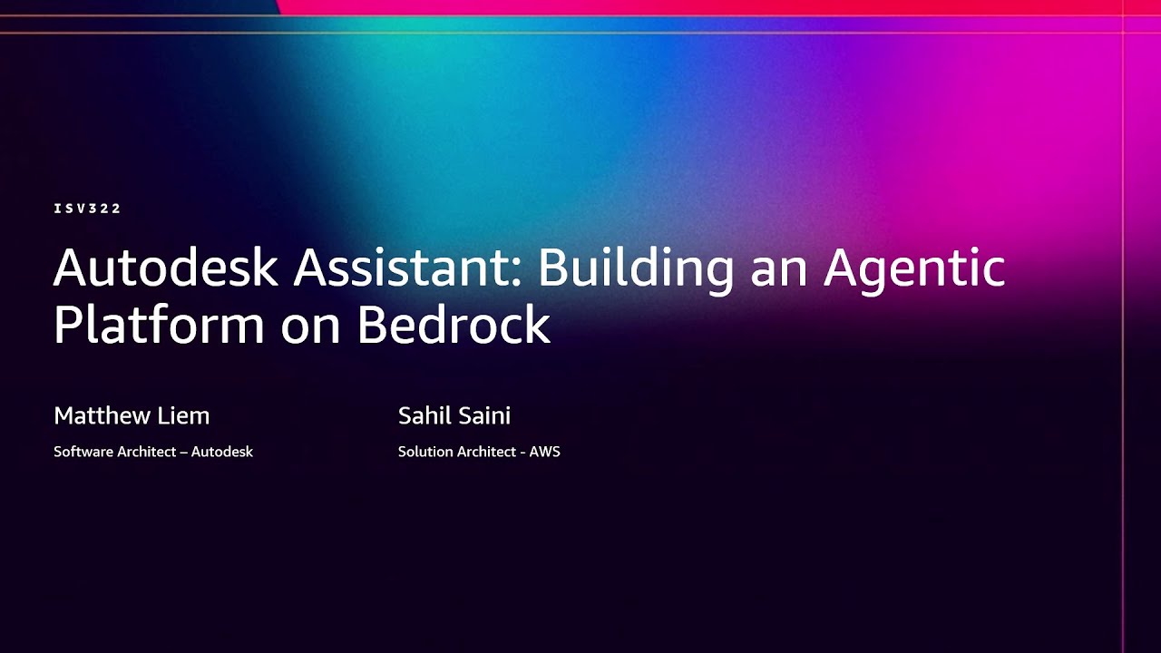AWS re:Invent 2025 - Autodesk Assistant: Building an Agentic Platform on Bedrock (ISV322)